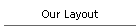 Our Layout